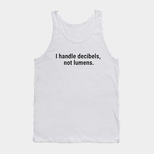 I handle decibels, not lumens Black Tank Top